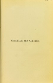 Cover of: Stimulants and narcotics, their mutual relations: with special researches on the action of alcohol, aether, and chloroform, on the vital organism.