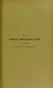 Cover of: La formule h©♭moleucocytaire et la rate au point de vue exp©♭rimental: th©·se pr©♭sent©♭e et publiquement soutenue devant la Facult©♭ de m©♭decine de Montpellier le 3 mai 1913