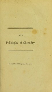 Cover of: The philosophy of chemistry, or Fundamental truths of modern chemical science: arranged in a new order