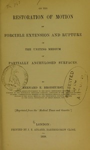 On the restoration of motion by forcible extension and rupture of the uniting medium of partially anchylosed surfaces by Bernard Edward Brodhurst