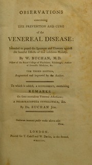 Cover of: Observations concerning the prevention and cure of the venereal disease; intended to guard the ignorant and unwary against the baneful effects of that insidious malady. With an appendix, containing a list of the most approved medicines