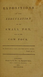 Cover of: Expositions on the inoculation of the small pox, and of the cow pock