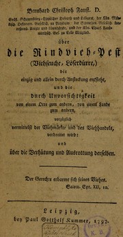 Cover of: ©ber die Rindvieh-Pest (Viehseuche, L©œserd©ơrre), die einzig und allein durch Ansteckung entsteht, und die durch Unvorsichtigkeit von einem Orte zum anderen ... vermittelst der Viehm©Þrkte und des Viehhandels verbreitet wird: und ©ơber die Verh©ơtung und Ausrottung derselben