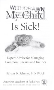 Cover of: My child is sick!: expert advice for managing common illnesses and injuries