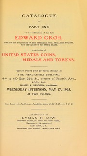 Cover of: Catalogue of part one of the collection of the late Edward Groh, one of the founders of the  American Num. and Arch. Society, and its curator for many years