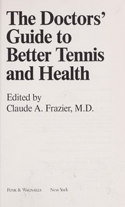 Cover of: The doctors' guide to better tennis and health. by Claude Albee Frazier, Claude Albee Frazier