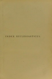 Cover of: Index ecclesiasticus: or, Alphabetical lists of all ecclesiastical dignitaries in England and Wales since the reformation. Containing 150,000 hitherto unpublished entries from the bishops' certificates of institutions to livings, etc., now deposited in the Public Record Office, and including those names which appear in Le Neve's 'Fasti'