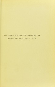 Cover of: The Bradshaw lecture on the brain structures concerned in vision and the visual field: delivered before the Royal College of Surgeons of England on December 11th, 1909