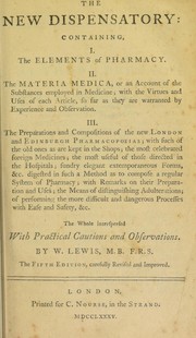 Cover of: The new dispensatory: containing, I. The elements of pharmacy. II. The materia medica ... III. The preparations and compositions of the new London and Edinburgh pharmacopoeias | Lewis, William