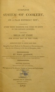 Cover of: A complete system of cookery, on a plan entirely new, consisting of every thing requisite for cooks to know in the kitchen business by John Simpson