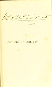 Cover of: Outlines of surgery: being an epitome of the lectures on the principles and practice of surgery