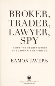Cover of: Broker, trader, lawyer, spy: inside the secret world of corporate espionage