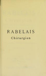 Cover of: Rabelais, Chirurgien: applications de son glossocomion dans les fractures du f©♭mur; et de son syringotome dans le traitement des plaies p©♭n©♭trantes de l'abdomen d©♭crites