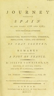 Cover of: A journey through Spain in the years 1786 and 1787; with particular attention to the agriculture, manufactures, commerce, population, taxes, and revenue of that country; and remarks in passing through a part of France