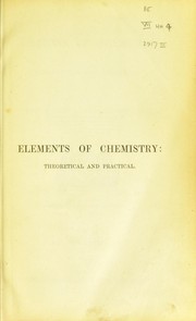Cover of: Elements of chemistry: theoretical and practical