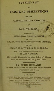Cover of: Supplement to Practical observations on the natural history and cure of lues venerea: containing remarks on the application of the lunar caustic to strictures of the urethra, on the use of sedatives in gonorrhaea, and their dangerous consequences in lues venerea : with a brief enumeration of those effects of mercury which are decisive in the cure of this disease