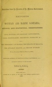 Cover of: Reports on mountain and marine sanitaria: medical and statistical observations on civil stations and military cantonments., jails - dispensaries - regiments - barracks, &c : within the Presidency of Madras, the Straits of Malacca, the Andaman Islands, and British Burmah : from January 1858 to January 1862