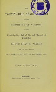 Cover of: The twenty-first annual report of the Committee of Visitors of the Cambridgeshire, Isle of Ely and Borough of Cambridge Pauper Lunatic Asylum: for the year ending the thirty-first day of December, 1878, with appendices
