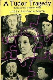Cover of: A Tudor tragedy: the life and times of Catherine Howard
