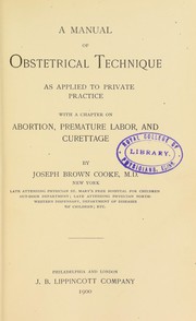 Cover of: A manual of obstetrical technique as applied to private practice; with a chapter on abortion, premature labor, and curettage