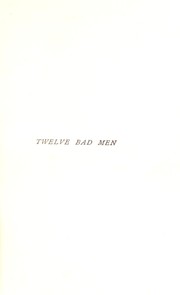 Cover of: Twelve bad men: original studies of eminent scoundrels by various hands
