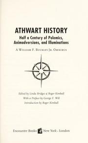 Cover of: Athwart history : half a century of polemics, animadversions, and illuminations : a William F. Buckley, Jr., omnibus