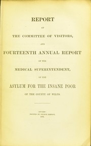 Cover of: Report of the Committee of Visitors and fourteenth annual report of the Medical Superintendent of the asylum for the insane poor of the County of Wilts