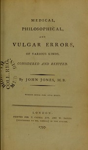 Medical, philosophical, and vulgar errors, of various kinds, considered and refuted by Jones, John M.B.