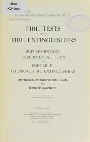 Cover of: Fire tests with fire extinguishers: supplementary experimental tests on portable chemical fire extinguishers : particulars of experimental tests and some suggestions