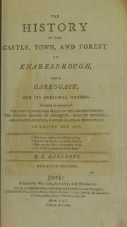 Cover of: The history of the castle, town, and forest of Knaresbrough [sic]: with Harrogate, and its medicinal waters. Including an account of the most remarkable places in the neighbourhood; the curious remains of antiquity; elegant buildings; ornamented grounds; & other singular productions of nature and art ...