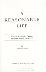 Cover of: A reasonable life by Ferenc Mate