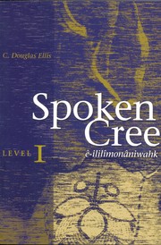 Spoken Cree by Ellis, C.D.