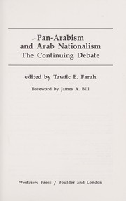 Pan-Arabism and Arab nationalism : the continuing debate by Tawfic Farah