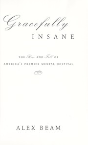 Cover of: Gracefully insane : the rise and fall of America's premier mental hospital