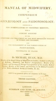 Cover of: A manual of midwifery, or, Compendium of gynaecology and paidonosology: comprising a new nomenclature of obstetric medicine, with a concise account of the symptoms and treatment of the most important diseases of women and children, and the management of the various forms of parturition