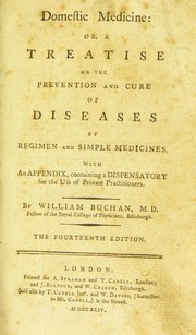 Cover of: Domestic medicine : or, a treatise on the prevention and cure of diseases by regimen and simple medicines. With an appendix, containing a dispensatory for the use of private practitioners by William Buchan M.D.