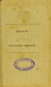 Cover of: Essays on the practice of midwifery, in natural and difficult labours