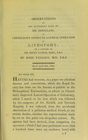 Cover of: Observations on the statement made by Dr. Douglass, of Cheselden's improved lateral operation of lithotomy: in a letter to Sir Astley Cooper, Bart., F.R.S.