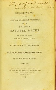 Cover of: Dissertation on the chemical & medical properties of the Bristol Hotwell water: to which are added practical observations on the prevention & treatment of pulmonary consumption
