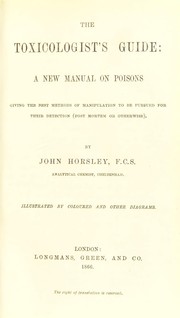 Cover of: The toxicologist's guide : a new manual on poisions giving the best methods of manipulation to be pursued for their detection (post mortem or otherwise)