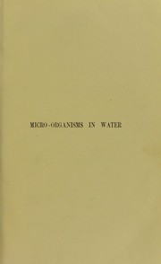 Cover of: Micro-organisms in water : their significance, identification and removal, together with an account of the bacteriological methods employed in their investigation ...