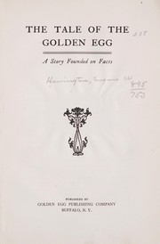 Cover of: The tale of the golden egg: a story founded on facts.