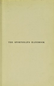 Cover of: The sportsman's handbook to collecting, preserving, and setting-up trophies & specimens: together with a guide to the hunting grounds of the world