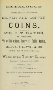 Cover of: Catalogue of United States and foreign silver and copper coins: the collection of Mr. T.T. Bates ...