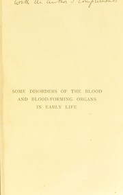 Cover of: The Goulstonian lectures on some disorders of the blood and blood-forming organs in early life : delivered before the Royal College of Physicians of London on March 8th, 10th, and 15th, 1904