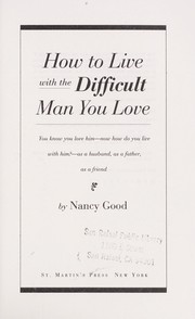 Cover of: How to live with the difficult man you love: you know you love him -- now how do you live with him? -- as a husband, as a father, as a friend