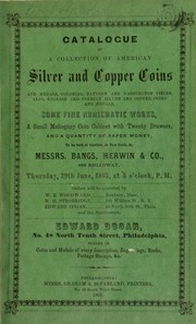 Cover of: Catalogue of a Collection of American Silver and Copper coins and medals, colonial, pattern and Washington pieces, also, English and foreign silver and copper coins, and medals by Edward Cogan, Edward Cogan