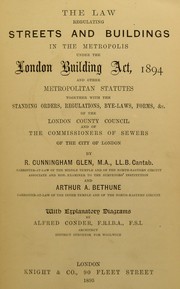 Cover of: The law regulating streets and buildings in the metropolis under the London Building Act, 1894, and other metropolitan statutes by Reginald Cunningham Glen