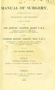 Cover of: Manual of surgery: founded upon the principles and practice lately taught by Sir Astley Cooper ... and Joseph Henry Green ...