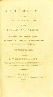 Cover of: Aphorisms on the application and use of the forceps and vectis, on preternatural labours, on labours attended with hemorrhage, and with convulsions